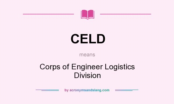 What does CELD mean? It stands for Corps of Engineer Logistics Division