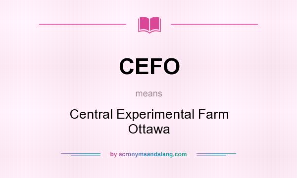 What does CEFO mean? It stands for Central Experimental Farm Ottawa