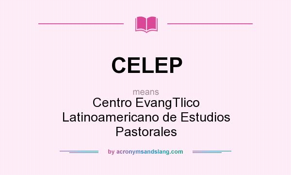 What does CELEP mean? It stands for Centro EvangTlico Latinoamericano de Estudios Pastorales