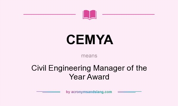 What does CEMYA mean? It stands for Civil Engineering Manager of the Year Award