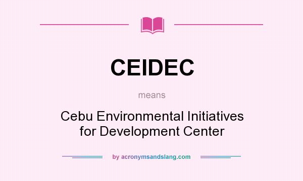 What does CEIDEC mean? It stands for Cebu Environmental Initiatives for Development Center