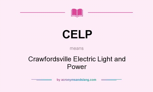 What does CELP mean? It stands for Crawfordsville Electric Light and Power