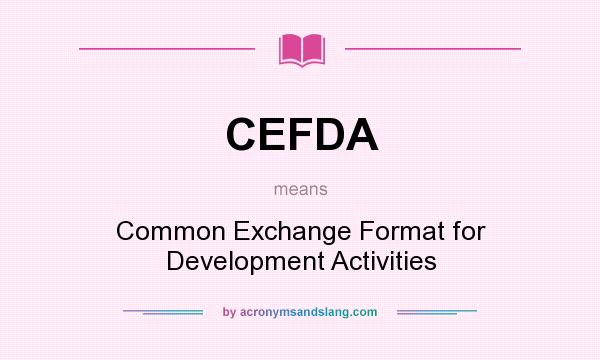 What does CEFDA mean? It stands for Common Exchange Format for Development Activities