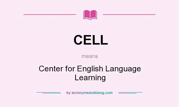 What does CELL mean? It stands for Center for English Language Learning