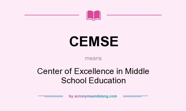 What does CEMSE mean? It stands for Center of Excellence in Middle School Education