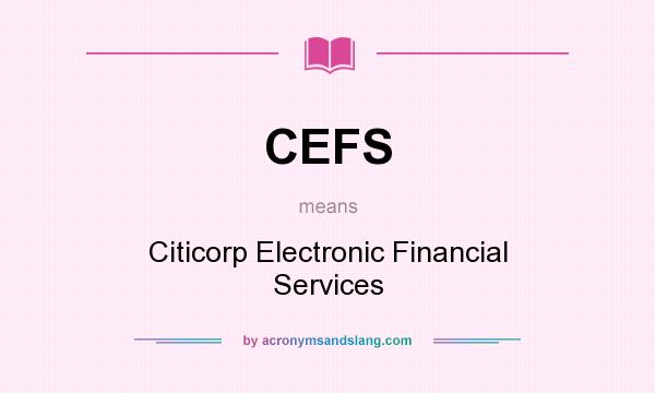 What does CEFS mean? It stands for Citicorp Electronic Financial Services