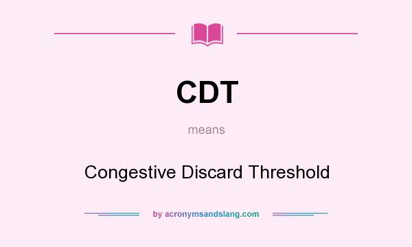 What does CDT mean? It stands for Congestive Discard Threshold