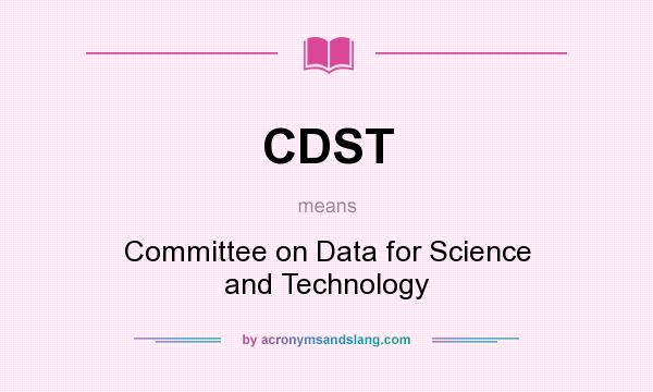 What does CDST mean? It stands for Committee on Data for Science and Technology