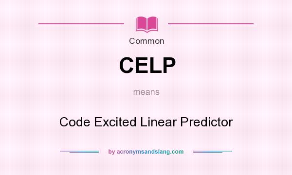 What does CELP mean? It stands for Code Excited Linear Predictor
