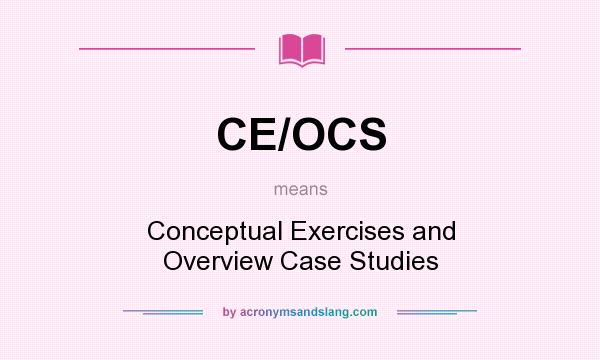 What does CE/OCS mean? It stands for Conceptual Exercises and Overview Case Studies
