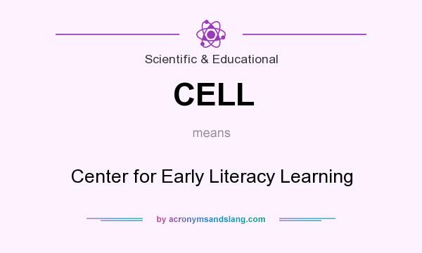 What does CELL mean? It stands for Center for Early Literacy Learning