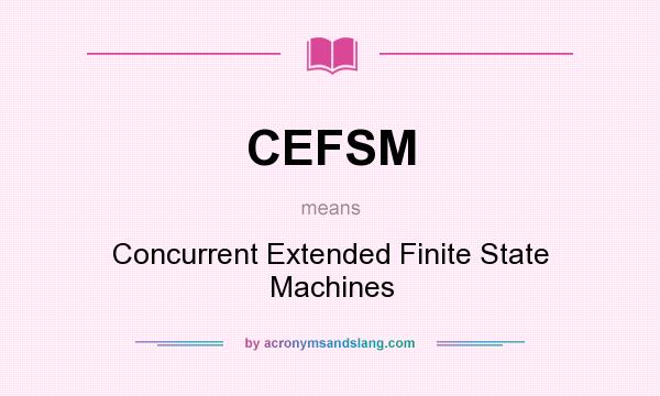 What does CEFSM mean? It stands for Concurrent Extended Finite State Machines