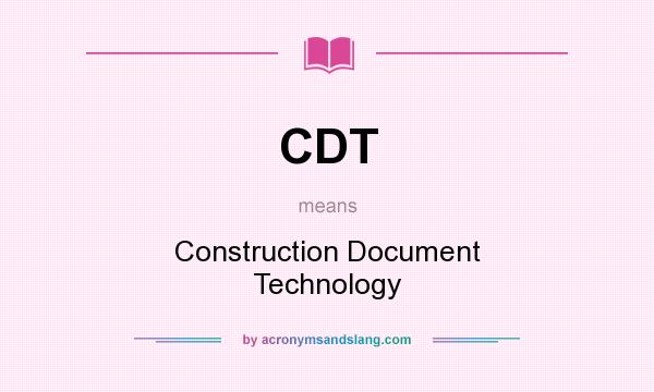 What does CDT mean? It stands for Construction Document Technology