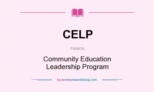 What does CELP mean? It stands for Community Education Leadership Program