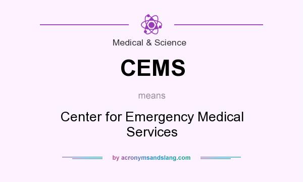 What does CEMS mean? It stands for Center for Emergency Medical Services