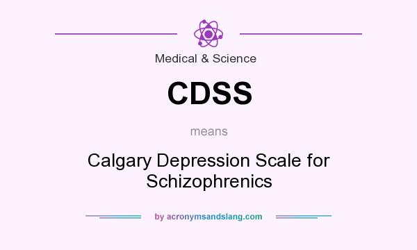 What does CDSS mean? It stands for Calgary Depression Scale for Schizophrenics