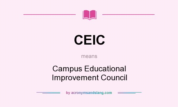 What does CEIC mean? It stands for Campus Educational Improvement Council