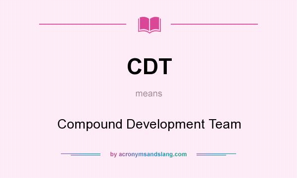 What does CDT mean? It stands for Compound Development Team