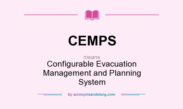 What does CEMPS mean? It stands for Configurable Evacuation Management and Planning System