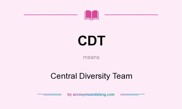 What does CDT mean? It stands for Central Diversity Team