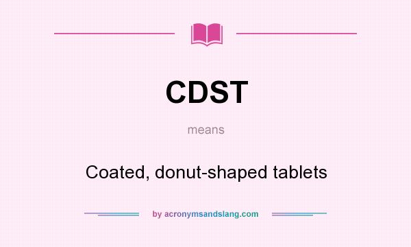 What does CDST mean? It stands for Coated, donut-shaped tablets