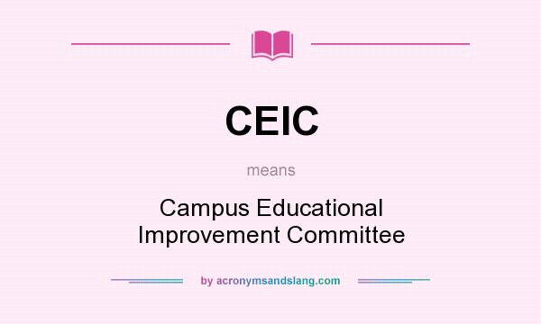 What does CEIC mean? It stands for Campus Educational Improvement Committee
