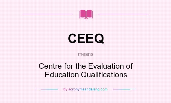 What does CEEQ mean? It stands for Centre for the Evaluation of Education Qualifications
