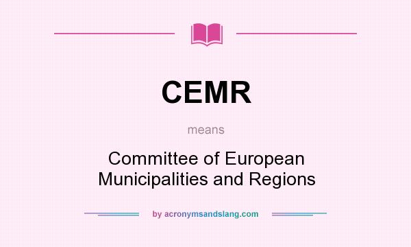 What does CEMR mean? It stands for Committee of European Municipalities and Regions