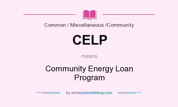 What does CELP mean? It stands for Community Energy Loan Program