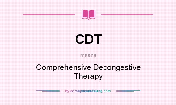 What does CDT mean? It stands for Comprehensive Decongestive Therapy