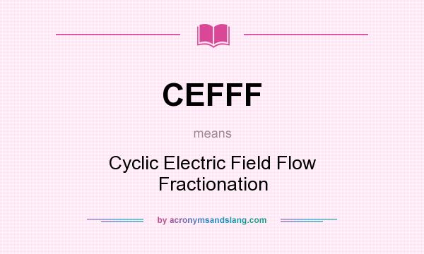What does CEFFF mean? It stands for Cyclic Electric Field Flow Fractionation