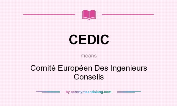 What does CEDIC mean? It stands for Comité Européen Des Ingenieurs Conseils