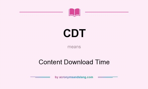 What does CDT mean? It stands for Content Download Time