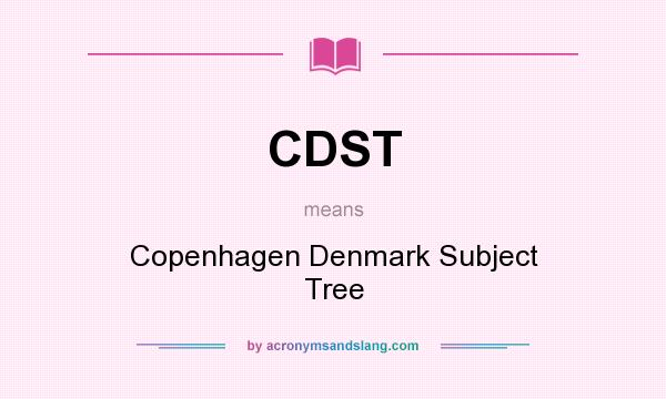 What does CDST mean? It stands for Copenhagen Denmark Subject Tree