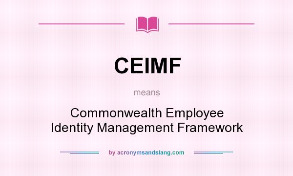 What does CEIMF mean? It stands for Commonwealth Employee Identity Management Framework