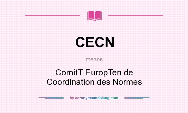 What does CECN mean? It stands for ComitT EuropTen de Coordination des Normes