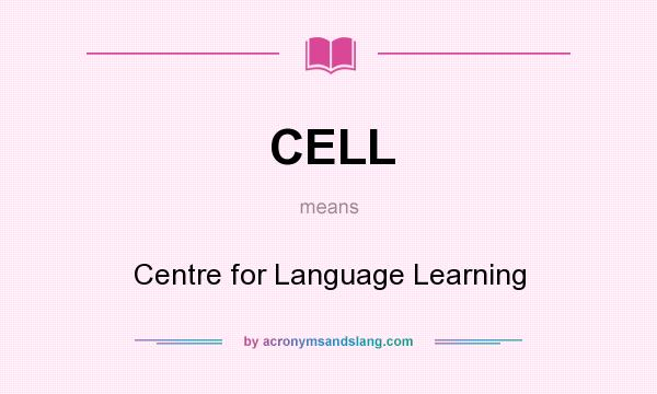What does CELL mean? It stands for Centre for Language Learning