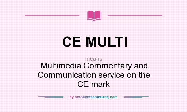 What does CE MULTI mean? It stands for Multimedia Commentary and Communication service on the CE mark