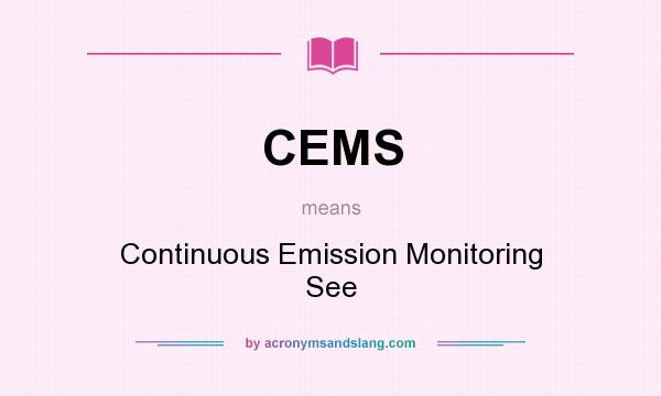 What does CEMS mean? It stands for Continuous Emission Monitoring See