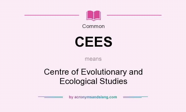 What does CEES mean? It stands for Centre of Evolutionary and Ecological Studies