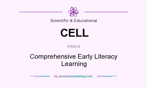 What does CELL mean? It stands for Comprehensive Early Literacy Learning