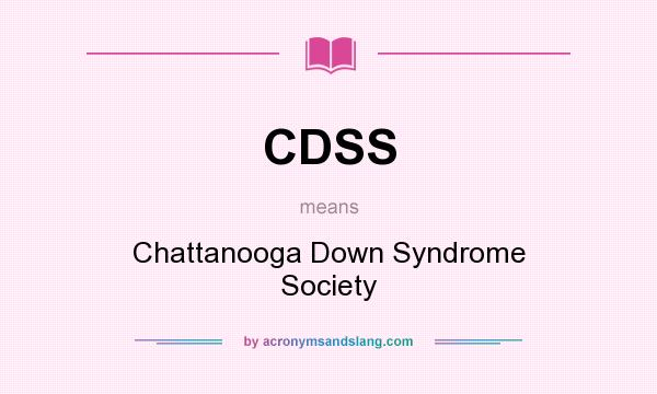 What does CDSS mean? It stands for Chattanooga Down Syndrome Society