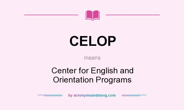 What does CELOP mean? It stands for Center for English and Orientation Programs