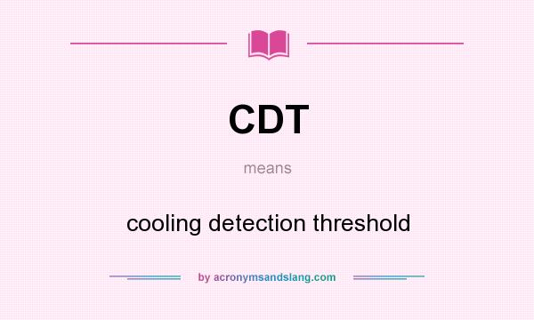 What does CDT mean? It stands for cooling detection threshold