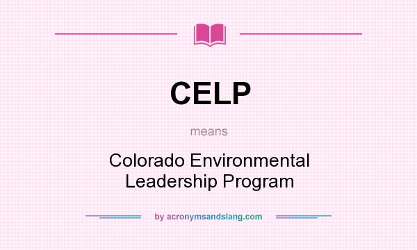 What does CELP mean? It stands for Colorado Environmental Leadership Program