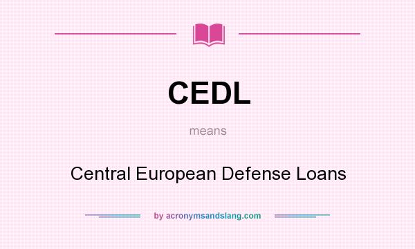 What does CEDL mean? It stands for Central European Defense Loans