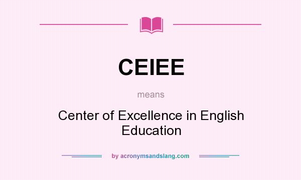 What does CEIEE mean? It stands for Center of Excellence in English Education