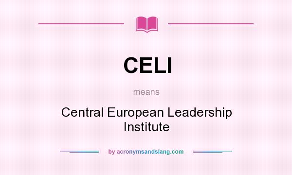 What does CELI mean? It stands for Central European Leadership Institute