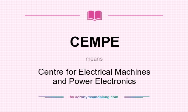 What does CEMPE mean? It stands for Centre for Electrical Machines and Power Electronics