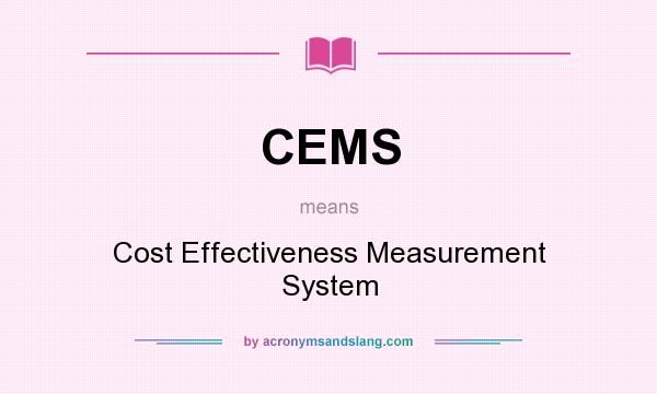 What does CEMS mean? It stands for Cost Effectiveness Measurement System